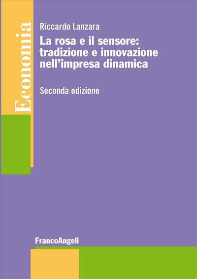 La rosa e il sensore: tradizione e innovazione nell'impresa dinamica - Riccardo Lanzara - copertina