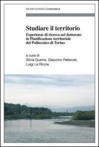 Studiare il territorio. Esperienze di ricerca nel dottorato in Pianificazione territoriale del Politecnico di Torino - copertina