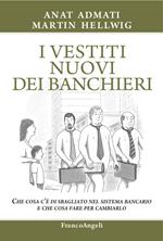 I vestiti nuovi dei banchieri. Che cosa c'è di sbagliato nel sistema bancario e che cosa fare per cambiarlo