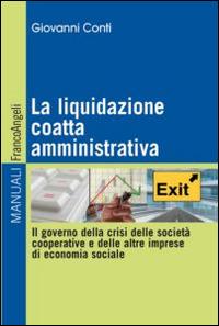 La liquidazione coatta amministrativa. Il governo della crisi delle società cooperative e delle altre imprese di economia sociale - Giovanni Conti - copertina