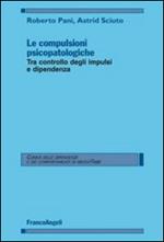 Le compulsioni psicopatologiche. Tra controllo degli impulsi e dipendenza