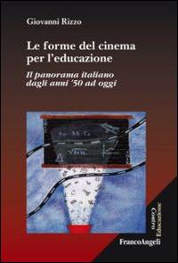 Le forme del cinema per l'educazione. Il panorama italiano dagli anni '50 ad oggi - Giovanni Rizzo - copertina