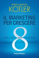 Il marketing per crescere. 8 percorsi per vincere