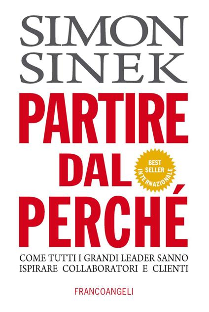 Partire dal perché. Come tutti i grandi leader sanno ispirare collaboratori e clienti - Simon Sinek - copertina