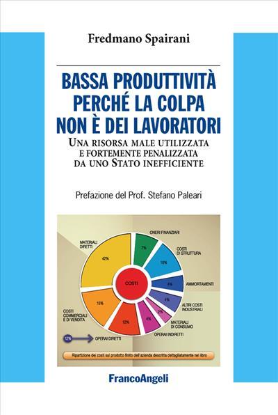 Bassa produttività perché la colpa non è dei lavoratori. Una risorsa male utilizzata e fortemente penalizzata da uno Stato inefficiente - Fredmano Spairani - copertina