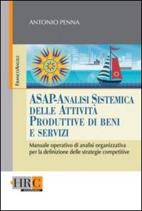 ASAP - Analisi sistemica delle attività produttive di beni e servizi. Manuale operativo di analisi organizzativa per la definizione delle strategie competitive - Antonio Penna - copertina