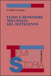 Lusso e benessere nell'Italia del Settecento - Cecilia Carnino - copertina