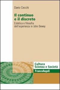 Il continuo e il discreto. Estetica e filosofia dell'esperienza in John Dewey - Dario Cecchi - copertina