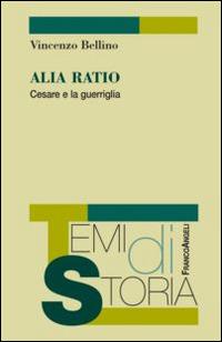 Alia Ratio. Cesare e la guerriglia - Vincenzo Bellino - copertina