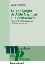 La pedagogia di Aldo Capitini e la democrazia. Orizzonti di formazione per l'uomo nuovo