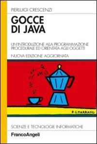 Gocce di Java. Un'introduzione alla programmazione procedurale ed orientata agli oggetti - Pierluigi Crescenzi - copertina