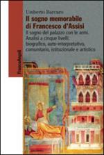 Il sogno memorabile di Francesco d'Assisi. Il sogno del palazzo con le armi. Analisi a cinque livelli: biografico, auto-interpretativo, comunitario, istituzionale e artistico