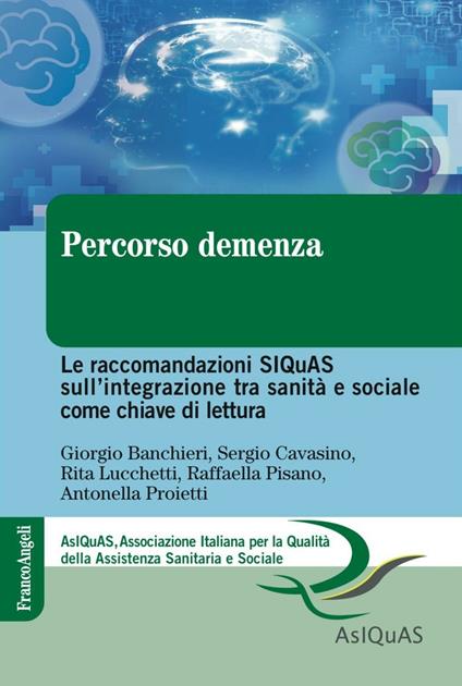 Percorso demenza. Le raccomandazioni SIQuAS sull'integrazione tra sanità e sociale come chiave di lettura - Giorgio Banchieri,Sergio Cavasino,Rita Lucchetti - copertina