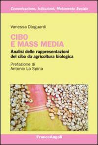 Cibo e mass media. Analisi delle rappresentazioni del cibo da agricoltura biologica - Vanessa Dioguardi - copertina