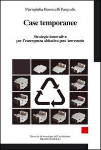 Case temporanee. Strategie innovative per l'ermergenza abitativa post-terremoto - Mariagiulia Bennicelli Pasqualis - copertina
