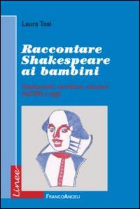 Raccontare Shakespeare ai bambini. Adattamenti, riscritture, riduzioni dall'800 a oggi - Laura Tosi - copertina