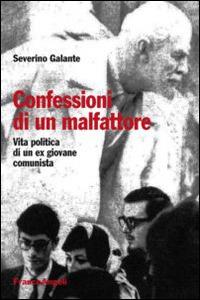 Confessioni di un malfattore. Vita politica di un ex giovane comunista - Severino Galante - copertina