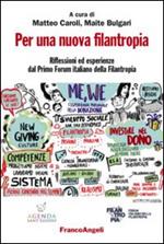 Per una nuova filantropia. Riflessioni ed esperienze dal Primo Forum italiano della Filantropia