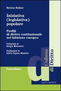 Iniziativa (legislativa) popolare. Profili di diritto costituzionale nel labirinto europeo - Neliana Rodean - copertina