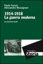 La guerra moderna. 1914-1918. Con documenti inediti