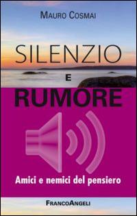 Silenzio e rumore. Amici e nemici del pensiero - Mauro Cosmai - copertina