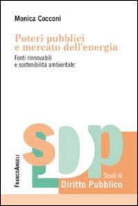 Poteri pubblici e mercato dell'energia. Fonti rinnovabili e sostenibilità ambientale - Monica Cocconi - copertina