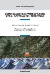 Comunicazione e partecipazione per il governo del territorio - Roberta Angelini,Rosalba D'Onofrio - copertina