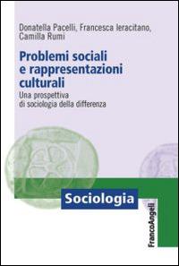 Problemi sociali e rappresentazioni culturali. Una prospettiva di sociologia della differenza - Donatella Pacelli,Francesca Ieracitano,Camilla Rumi - copertina