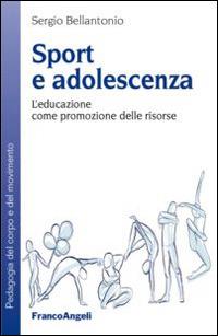 Sport e adolescenza. L'educazione come promozione delle risorse - Sergio Bellantonio - copertina