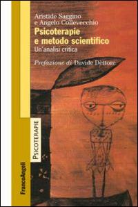 Psicoterapie e metodo scientifico. Un'analisi critica - Aristide Saggino,Angelo Collevecchio - copertina