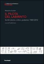 Il pilota del labirinto. Scritti storici, critici, polemici 1969-2012