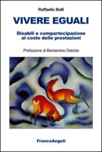 Vivere eguali. Disabili e compartecipazione al costo delle prestazioni - Raffaello Belli - copertina