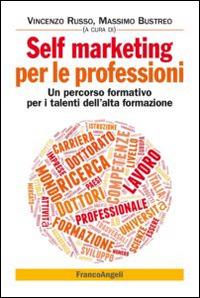 Self marketing per le professioni. Un percorso formativo per i talenti dell'alta formazione - copertina