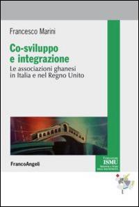Co-sviluppo e integrazione. Le associazioni ghanesi in Italia e nel Regno Unito - Francesco Marini - copertina