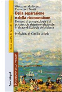 Della separazione e della riconnessione. Elementi di psicopatologia e di psicoterapia sistemico-relazionale in chiave di ecologia della mente - Giovanni Madonna,Francesca Nasti - copertina