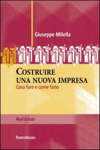 Costruire una nuova impresa. Cosa fare e come farlo - Giuseppe Milella - copertina