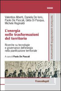 L' energia nelle trasformazioni del territorio. Ricerche su tecnologie e governance dell'energia nella pianificazione territoriale - Valentina Alberti,Daniela De Ioris,Paolo De Pascali - copertina