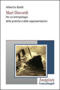 Mari discordi. Per un'antropologia delle pratiche e delle rappresentazioni - Alberto Baldi - copertina