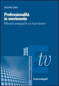 Professionalità in movimento. Riflessioni pedagogiche sul «buon lavoro» - Daniela Dato - copertina