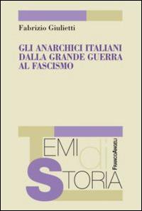 Gli anarchici italiani dalla Grande guerra al fascismo - Fabrizio Giulietti - copertina