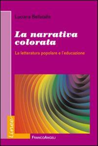 La narrativa colorata. La letteratura popolare e l'educazione - Luciana Bellatalla - copertina