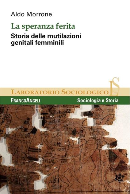 La speranza ferita. Storia delle mutilazioni genitali femminili - Aldo Morrone - copertina