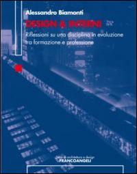 Design & interni. Riflessioni su una disciplina in evoluzione tra formazione e professione - Alessandro Biamonti - copertina