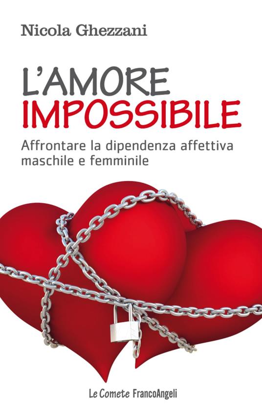 L' amore impossibile. Affrontare la dipendenza affettiva maschile e femminile - Nicola Ghezzani - copertina