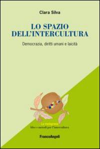 Lo spazio dell'intercultura. Democrazia, diritti umani e laicità - Clara Silva - copertina