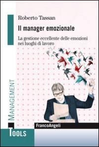 Il manager emozionale. La gestione eccellente delle emozioni nei luoghi di lavoro - Roberto Tassan - copertina