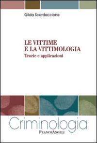 Le vittime e la vittimologia. Teorie e applicazioni - Gilda Scardaccione - copertina