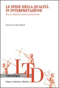 Le sfide della qualità in interpretazione. Ricerca, didattica e pratica professionale - copertina