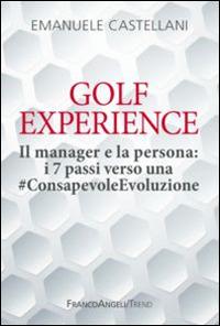 Golf Experience. Il manager e la persona: i 7 passi verso una #ConsapevoleEvoluzione - Emanuele Castellani - copertina