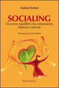 Socialing. Un nuovo equilibrio tra consumatori, imprese e mercati - Andrea Farinet - copertina